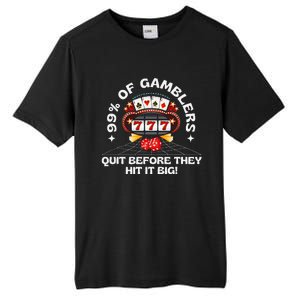 99 Of Gamblers Quit Before They Hit Big! Funny Design Tall Fusion ChromaSoft Performance T-Shirt