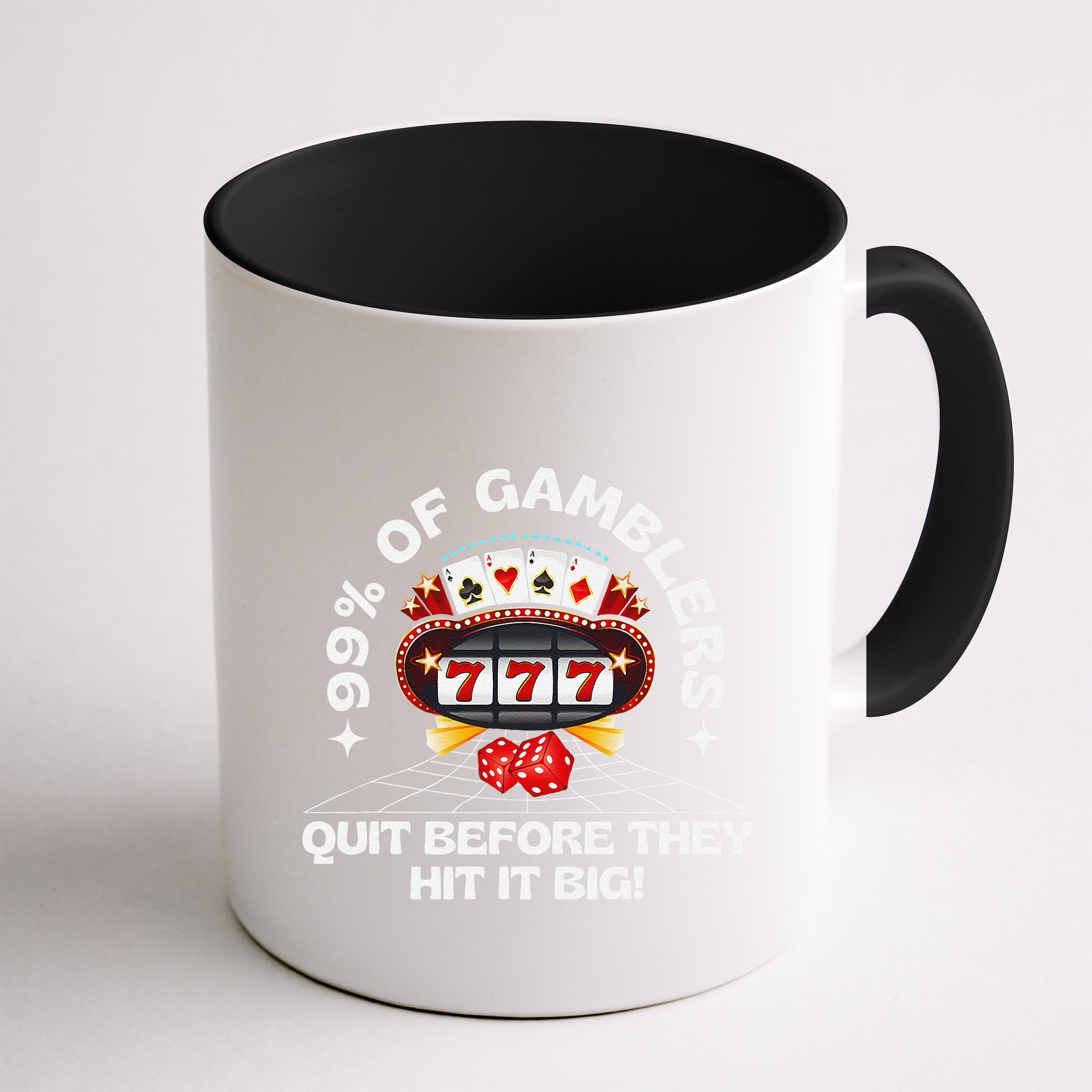 99 Of Gamblers Quit Before They Hit Big! Funny Design Mug