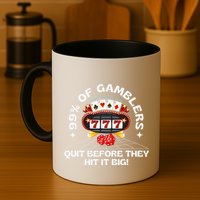 99 Of Gamblers Quit Before They Hit Big! Funny Design Mug