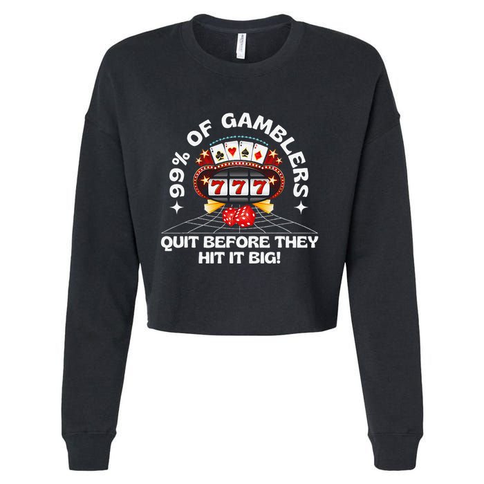 99 Of Gamblers Quit Before They Hit Big! Funny Design Cropped Pullover Crew