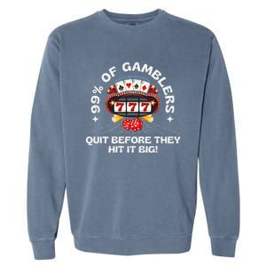 99 Of Gamblers Quit Before They Hit Big! Funny Design Garment-Dyed Sweatshirt