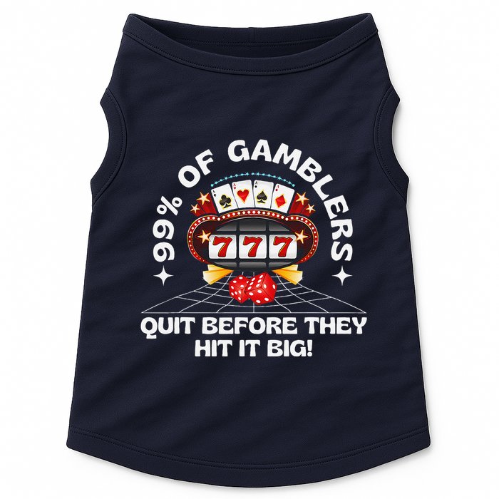 99 Of Gamblers Quit Before They Hit Big! Funny Design Doggie Tank