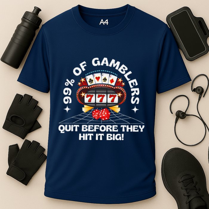 99 Of Gamblers Quit Before They Hit Big! Funny Design Performance Shirt
