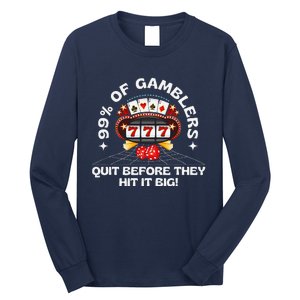 99 Of Gamblers Quit Before They Hit Big! Funny Design Long Sleeve Shirt