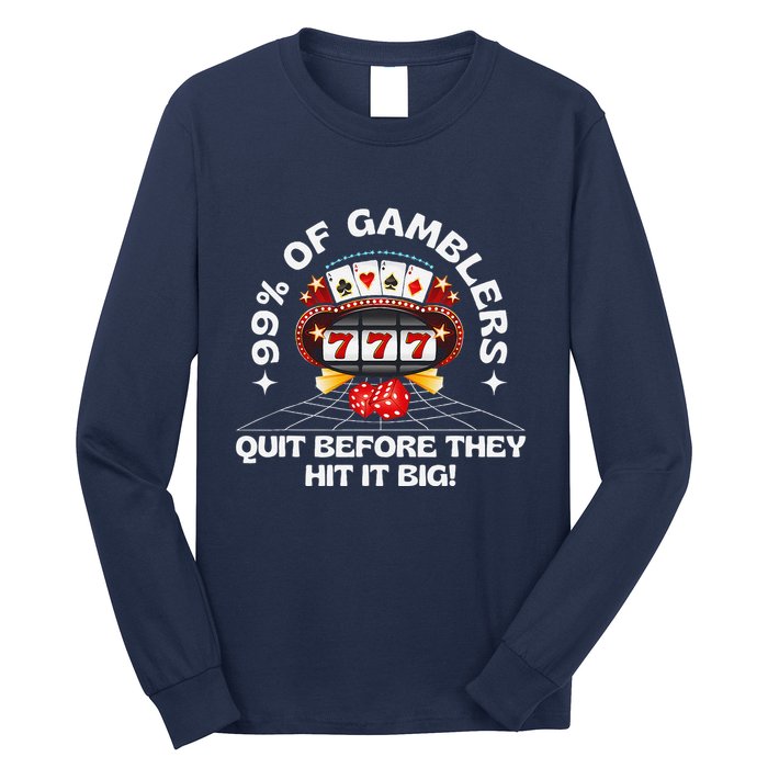 99 Of Gamblers Quit Before They Hit Big! Funny Design Long Sleeve Shirt