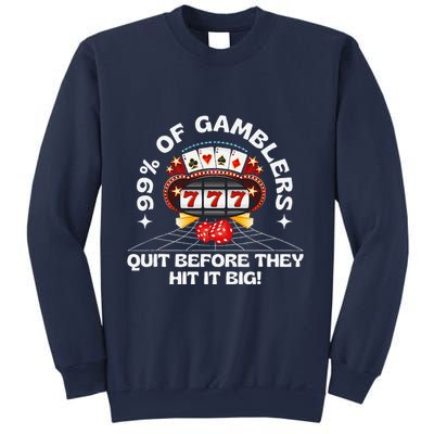 99 Of Gamblers Quit Before They Hit Big! Funny Design Sweatshirt