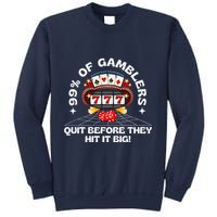 99 Of Gamblers Quit Before They Hit Big! Funny Design Sweatshirt