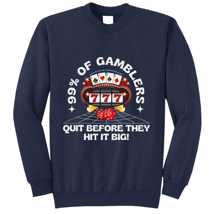 99 Of Gamblers Quit Before They Hit Big! Funny Design Sweatshirt