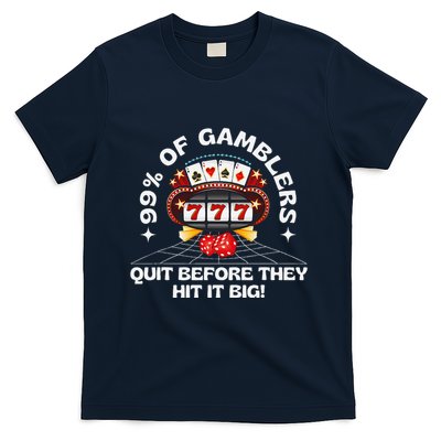 99 Of Gamblers Quit Before They Hit Big! Funny Design T-Shirt