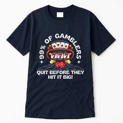 99 Of Gamblers Quit Before They Hit Big! Funny Design Tall T-Shirt