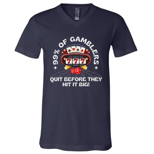 99 Of Gamblers Quit Before They Hit Big! Funny Design V-Neck T-Shirt