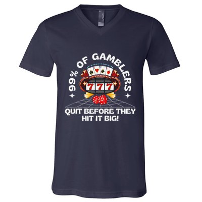 99 Of Gamblers Quit Before They Hit Big! Funny Design V-Neck T-Shirt