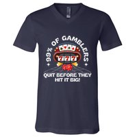99 Of Gamblers Quit Before They Hit Big! Funny Design V-Neck T-Shirt