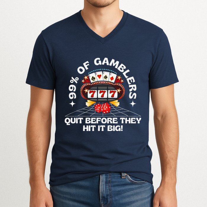 99 Of Gamblers Quit Before They Hit Big! Funny Design V-Neck T-Shirt