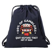 99 Of Gamblers Quit Before They Hit Big! Funny Design Drawstring Bag