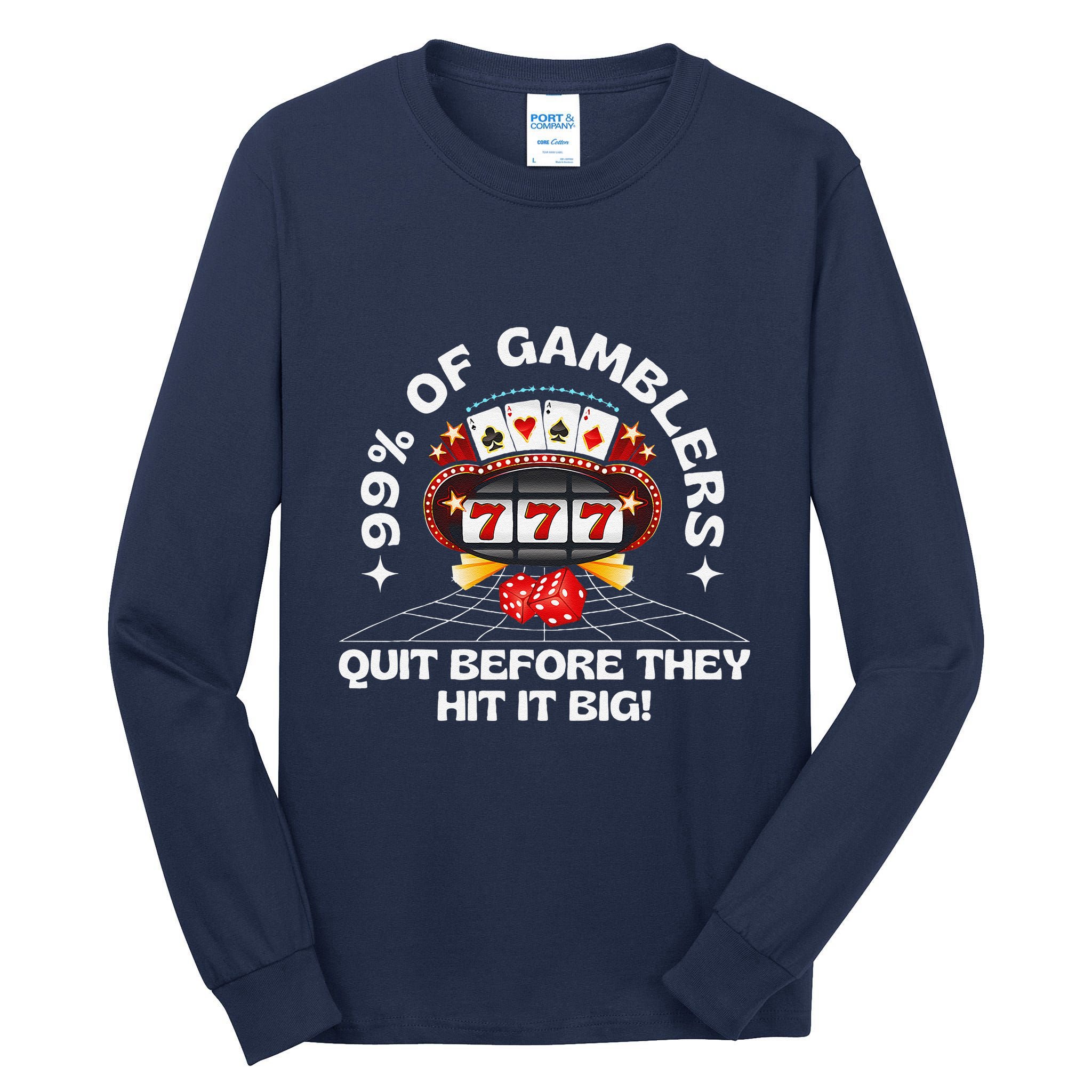 99 Of Gamblers Quit Before They Hit Big! Funny Design Tall Long Sleeve T-Shirt