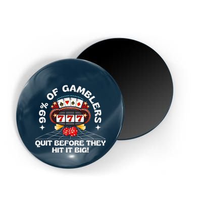 99 Of Gamblers Quit Before They Hit Big! Funny Design Magnet