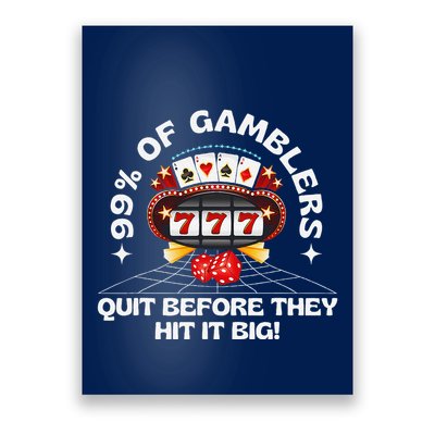 99 Of Gamblers Quit Before They Hit Big! Funny Design Poster