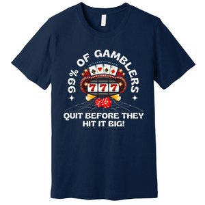 99 Of Gamblers Quit Before They Hit Big! Funny Design Premium T-Shirt