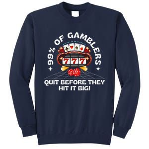 99 Of Gamblers Quit Before They Hit Big! Funny Design Tall Sweatshirt