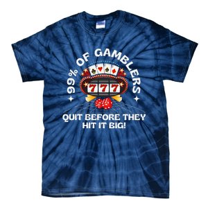 99 Of Gamblers Quit Before They Hit Big! Funny Design Tie-Dye T-Shirt