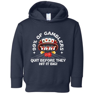99 Of Gamblers Quit Before They Hit Big! Funny Design Toddler Hoodie
