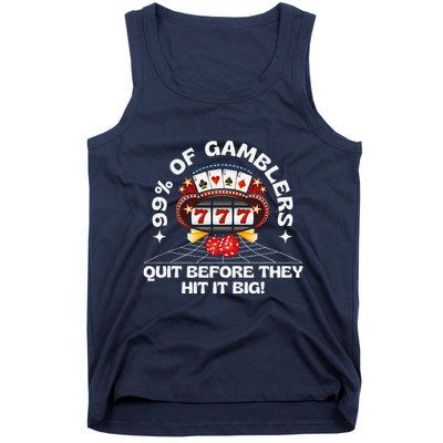 99 Of Gamblers Quit Before They Hit Big! Funny Design Tank Top
