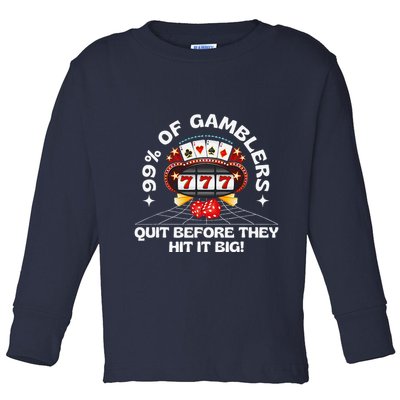 99 Of Gamblers Quit Before They Hit Big! Funny Design Toddler Long Sleeve Shirt