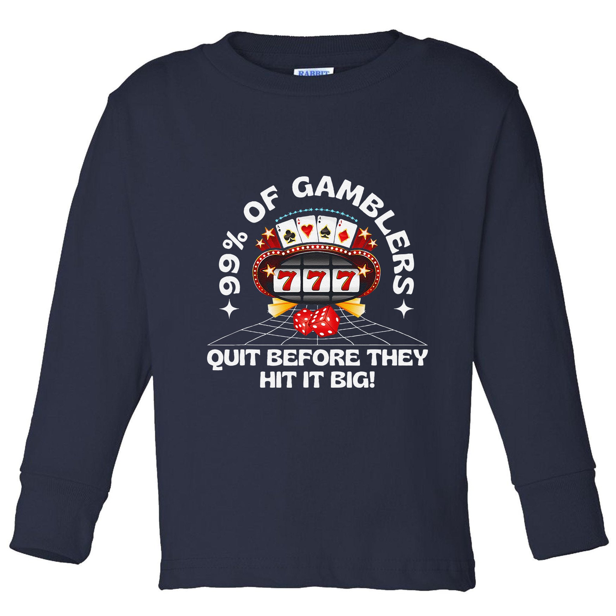 99 Of Gamblers Quit Before They Hit Big! Funny Design Toddler Long Sleeve Shirt