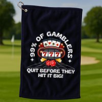 99 Of Gamblers Quit Before They Hit Big! Funny Design Golf Towel