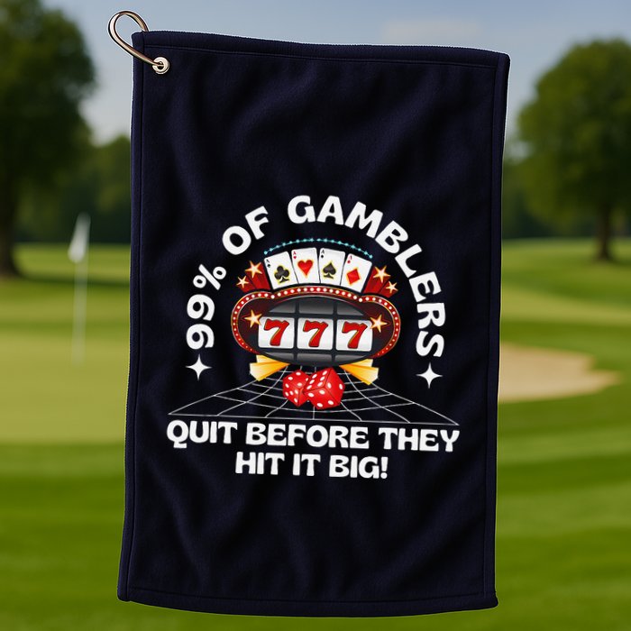 99 Of Gamblers Quit Before They Hit Big! Funny Design Golf Towel