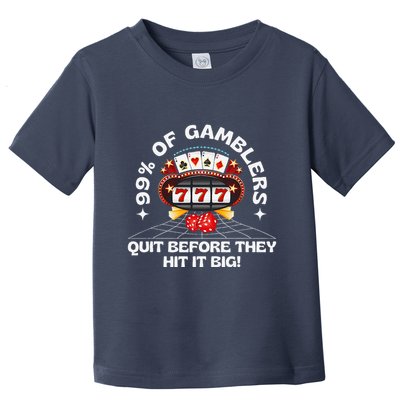 99 Of Gamblers Quit Before They Hit Big! Funny Design Toddler T-Shirt