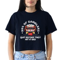 99 Of Gamblers Quit Before They Hit Big! Funny Design Crop Top