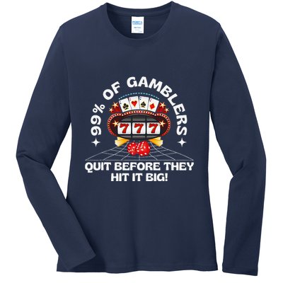 99 Of Gamblers Quit Before They Hit Big! Funny Design Ladies Long Sleeve Shirt