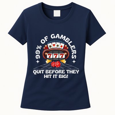 99 Of Gamblers Quit Before They Hit Big! Funny Design Womens T-Shirt