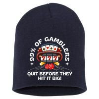 99 Of Gamblers Quit Before They Hit Big! Funny Design Short Acrylic Beanie