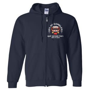 99 Of Gamblers Quit Before They Hit Big! Funny Design Full Zip Hoodie