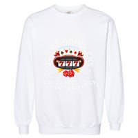 99 Of Gamblers Quit Before They Hit Big! Funny Design Garment-Dyed Sweatshirt