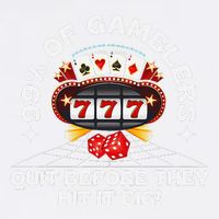 99 Of Gamblers Quit Before They Hit Big! Funny Design Garment-Dyed Sweatshirt