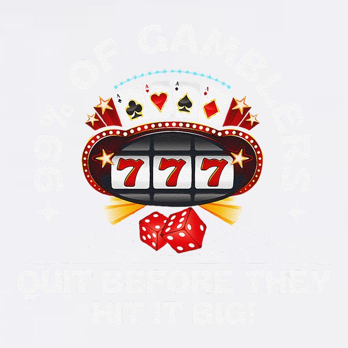 99 Of Gamblers Quit Before They Hit Big! Funny Design Garment-Dyed Sweatshirt