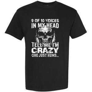 9 Out Of 10 Voices In My Head Tell Me IM Crazy Garment-Dyed Heavyweight T-Shirt