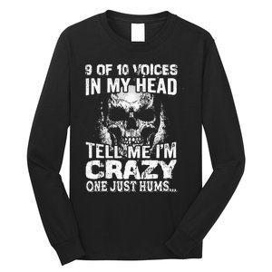 9 Out Of 10 Voices In My Head Tell Me IM Crazy Long Sleeve Shirt