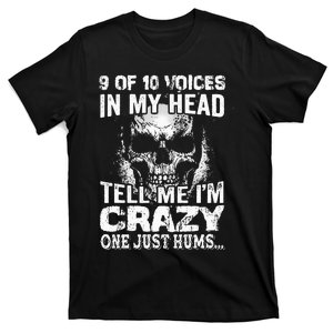 9 Out Of 10 Voices In My Head Tell Me IM Crazy T-Shirt