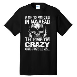 9 Out Of 10 Voices In My Head Tell Me IM Crazy Tall T-Shirt