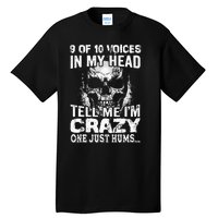 9 Out Of 10 Voices In My Head Tell Me IM Crazy Tall T-Shirt