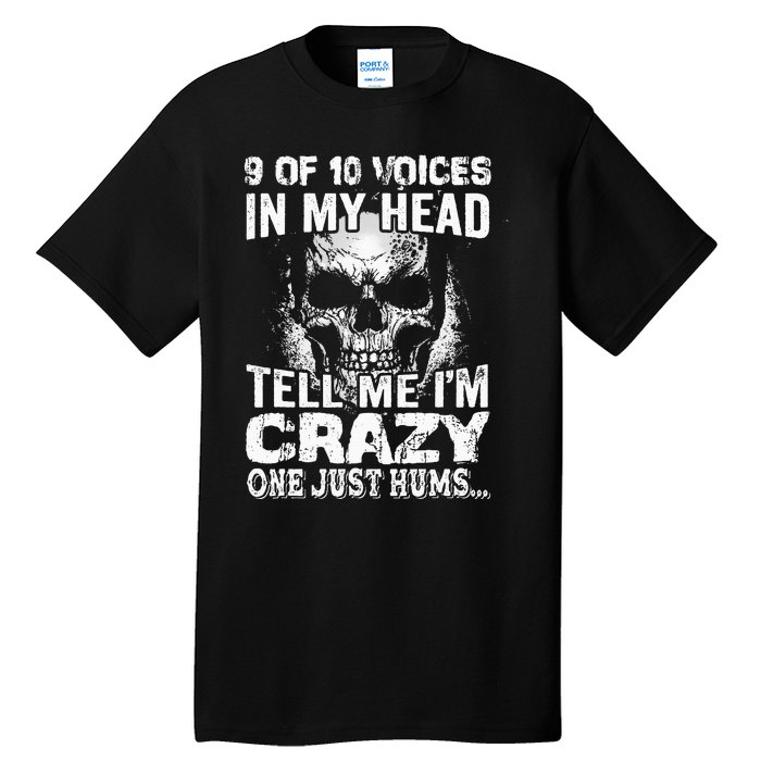 9 Out Of 10 Voices In My Head Tell Me IM Crazy Tall T-Shirt