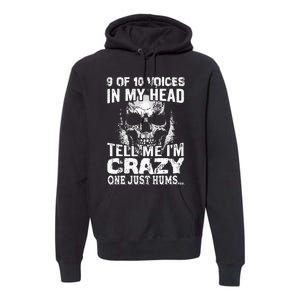 9 Out Of 10 Voices In My Head Tell Me IM Crazy Premium Hoodie