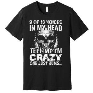 9 Out Of 10 Voices In My Head Tell Me IM Crazy Premium T-Shirt