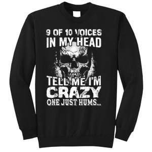 9 Out Of 10 Voices In My Head Tell Me IM Crazy Tall Sweatshirt