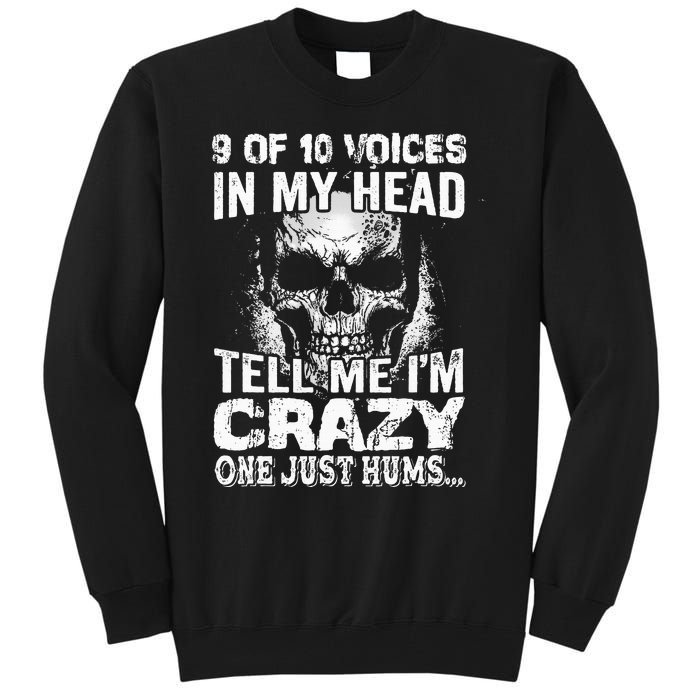 9 Out Of 10 Voices In My Head Tell Me IM Crazy Tall Sweatshirt